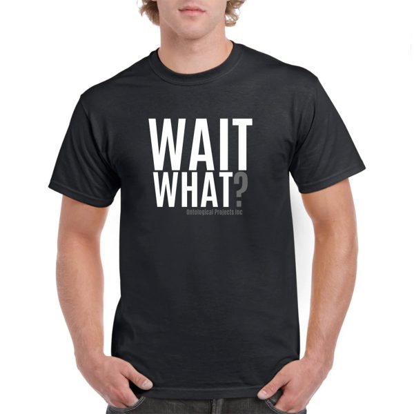 Wait What? White T-Shirt